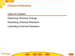 Chemical Reactions Table of Contents Observing Chemical Change