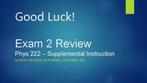 Good Luck Exam 2 Review Phys 222 Supplemental