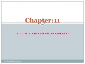 Chapter 11 1 LIQUIDITY AND RESERVE MANAGEMENT www