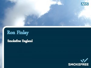 Ron Finlay Smokefree England Smokefree England Communications Campaign