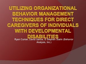 UTILIZING ORGANIZATIONAL BEHAVIOR MANAGEMENT TECHNIQUES FOR DIRECT CAREGIVERS