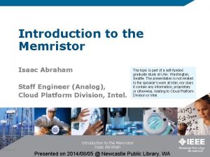 Introduction to the Memristor Isaac Abraham Staff Engineer