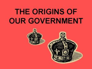 THE ORIGINS OF OUR GOVERNMENT EVOLUTIONARY THEORY Government