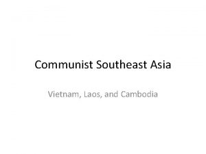 Communist Southeast Asia Vietnam Laos and Cambodia Objectives