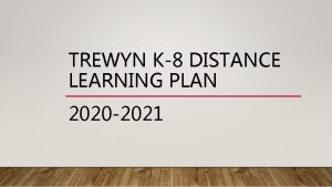 TREWYN K8 DISTANCE LEARNING PLAN 2020 2021 DISTANCE