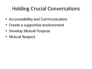 Holding Crucial Conversations Accountability and Communication Create a