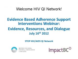 Welcome HIV QI Network Evidence Based Adherence Support