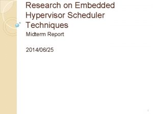 Research on Embedded Hypervisor Scheduler Techniques Midterm Report