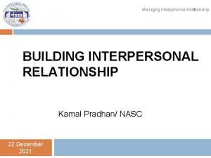 1 Managing Interpersonal Relationship BUILDING INTERPERSONAL RELATIONSHIP Kamal