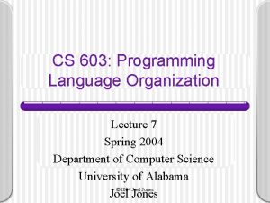 CS 603 Programming Language Organization Lecture 7 Spring