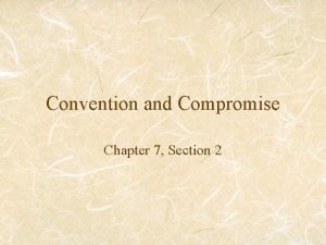 Convention and Compromise Chapter 7 Section 2 Problems