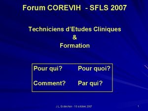 Forum COREVIH SFLS 2007 Techniciens dEtudes Cliniques Formation