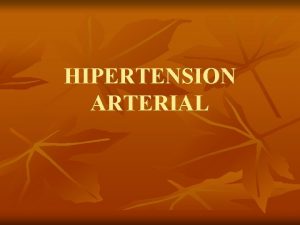 HIPERTENSION ARTERIAL n n Segn estudios realizados a