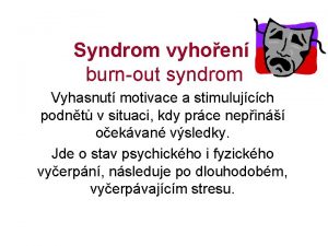 Syndrom vyhoen burnout syndrom Vyhasnut motivace a stimulujcch