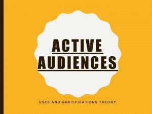 ACTIVE AUDIENCES USES AND GRATIFICATIONS THEORY USES AND