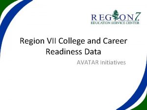 Region VII College and Career Readiness Data AVATAR