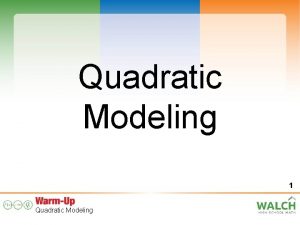 Quadratic Modeling 1 Quadratic Modeling WarmUp 2 Quadratic