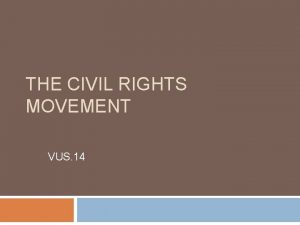 THE CIVIL RIGHTS MOVEMENT VUS 14 Civil Rights