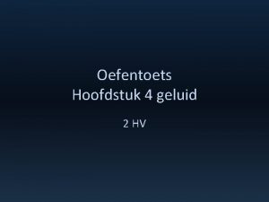 Oefentoets Hoofdstuk 4 geluid 2 HV Wat is