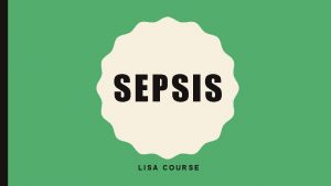 SEPSIS LISA COURSE OLD DEFINITIONS Systemic inflammatory response