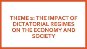 THEME 2 THE IMPACT OF DICTATORIAL REGIMES ON