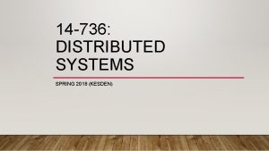 14 736 DISTRIBUTED SYSTEMS SPRING 2018 KESDEN Application