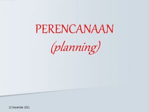 PERENCANAAN planning 22 Desember 2021 Pengertian Perencanaan atau