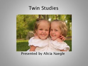 Twin Studies Presented by Alicia Naegle Important Vocabulary