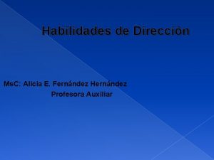 Habilidades de Direccin Ms C Alicia E Fernndez