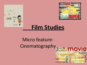 Film Studies Micro feature Cinematography DO NOWS WRITE