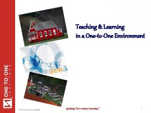 Teaching Learning in a OnetoOne Environment OnetoOne Institute