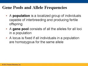 Gene Pools and Allele Frequencies A population is