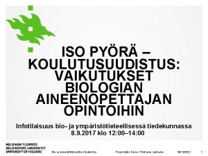 ISO PYR KOULUTUSUUDISTUS VAIKUTUKSET BIOLOGIAN AINEENOPETTAJAN OPINTOIHIN Infotilaisuus