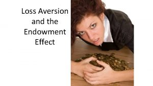 Loss Aversion and the Endowment Effect Reading Thinking