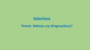 Katecheza Temat Nakazy czy drogowskazy Do czego potrzebne