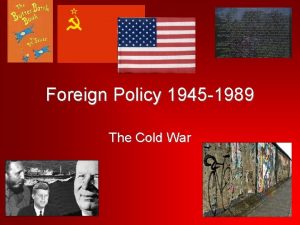 Foreign Policy 1945 1989 The Cold War YALTA