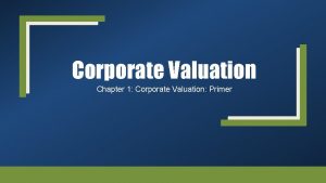 Corporate Valuation Chapter 1 Corporate Valuation Primer Outline