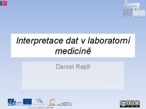 Interpretace dat v laboratorn medicn Daniel Rajdl Informan