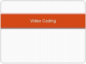 Video Coding Motion Compensated Coding Block diagram Motion