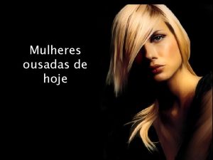 Mulheres ousadas de hoje Uma mulher estava num