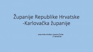 upanije Republike Hrvatske Karlovaka upanije pripremila uiteljica Jasmina