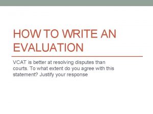 HOW TO WRITE AN EVALUATION VCAT is better
