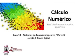 Clculo Numrico Prof Guilherme Amorim 21112013 Aula 10