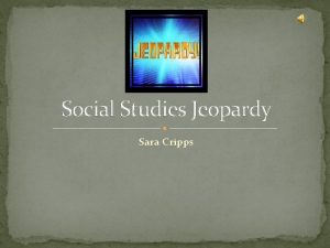 Social Studies Jeopardy Sara Cripps Social Studies Game