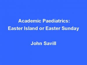 Academic Paediatrics Easter Island or Easter Sunday John