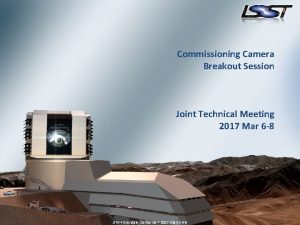 Commissioning Camera Breakout Session Joint Technical Meeting 2017