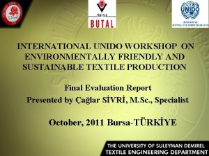 INTERNATIONAL UNIDO WORKSHOP ON ENVIRONMENTALLY FRIENDLY AND SUSTAINABLE