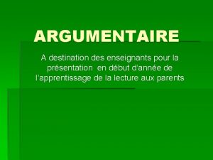 ARGUMENTAIRE A destination des enseignants pour la prsentation