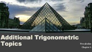 Additional Trigonometric Topics Precalculus Chapter 6 This Slideshow