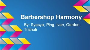 Barbershop Harmony By Syasya Ping Ivan Gordon Trishali